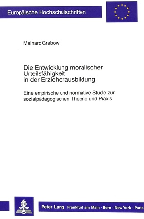 Die Entwicklung moralischer Urteilsfähigkeit in der Erzieherausbildung von Grabow,  Mainard