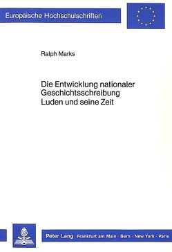 Die Entwicklung nationaler Geschichtsschreibung- Luden und seine Zeit von Marks,  Ralph