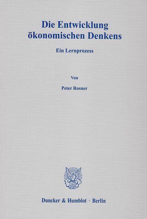 Die Entwicklung ökonomischen Denkens. von Rosner,  Peter