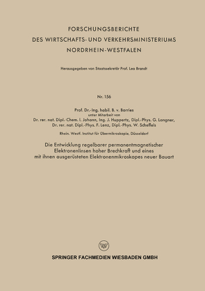 Die Entwicklung regelbarer permanentmagnetischer Elektronenlinsen hoher Brechkraft und eines mit ihnen ausgerüsteten Elektronenmikroskopes neuer Bauart von Borries,  Bodo ˜vonœ