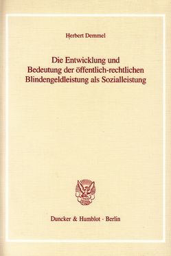 Die Entwicklung und Bedeutung der öffentlich-rechtlichen Blindengeldleistung als Sozialleistung. von Demmel,  Herbert