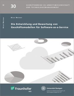 Die Entwicklung und Bewertung von Geschäftsmodellen für Software-as-a-Service. von Bullinger,  Hans-Jörg, Spath,  Dieter, Weiner,  Nico