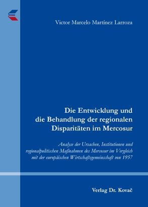 Die Entwicklung und die Behandlung der regionalen Disparitäten im Mercosur von Martínez Larroza,  Victor Marcelo