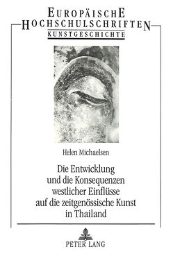 Die Entwicklung und die Konsequenzen westlicher Einflüsse auf die zeitgenössische Kunst in Thailand von Michaelsen,  Helen