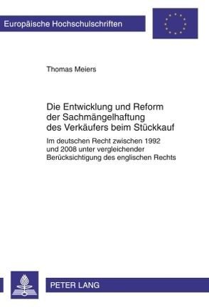 Die Entwicklung und Reform der Sachmängelhaftung des Verkäufers beim Stückkauf von Meiers,  Thomas