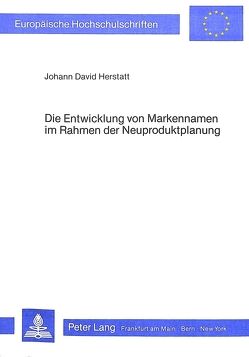 Die Entwicklung von Markennamen im Rahmen der Neuproduktplanung von Herstatt,  Johann David