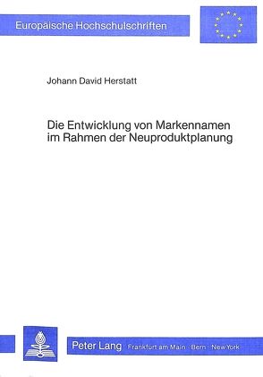 Die Entwicklung von Markennamen im Rahmen der Neuproduktplanung von Herstatt,  Johann David