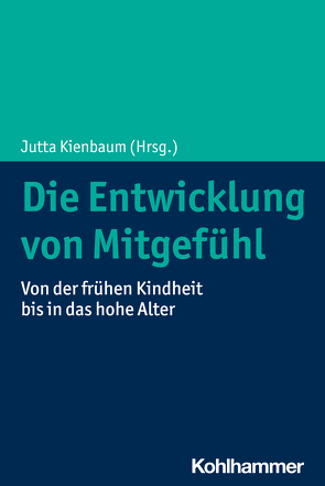 Die Entwicklung von Mitgefühl von Debona,  Victoria, Kärtner,  Joscha, Kienbaum,  Jutta, Kunzmann,  Ute, Paulus,  Markus, Trommsdorff,  Gisela, Volland,  Aurelia, Volland,  Cordelia, Wieck,  Cornelia, Zorzi,  Miriam Sarah