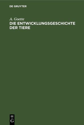 Die Entwicklungsgeschichte der Tiere von Goette,  A.