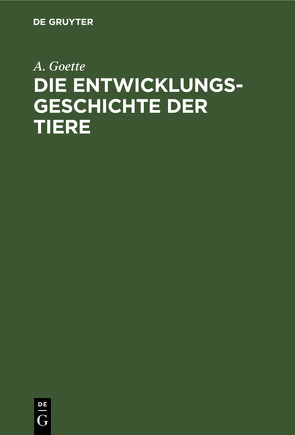 Die Entwicklungsgeschichte der Tiere von Goette,  A.