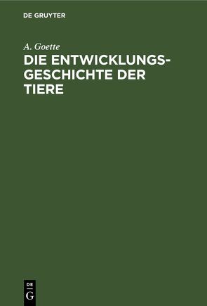 Die Entwicklungsgeschichte der Tiere von Goette,  A.