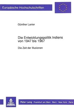 Die Entwicklungspolitik Indiens von 1947 bis 1967 von Lanier,  Günther