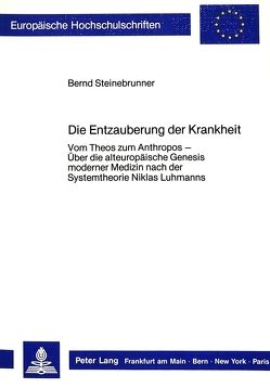 Die Entzauberung der Krankheit von Steinebrunner,  Bernd