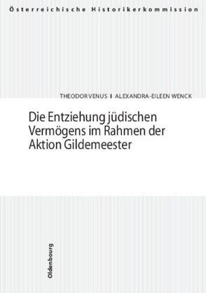 Die Entziehung jüdischen Vermögens im Rahmen der Aktion Gildemeester von Venus,  Theodor, Wenck,  Alexandra-Eileen