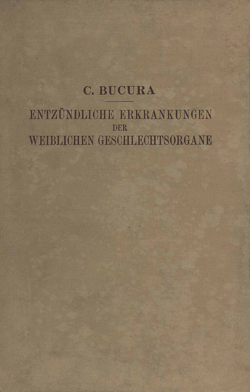 Die Entzündlichen Erkrankungen der Weiblichen Geschlechtsorgane von Bucura,  C.