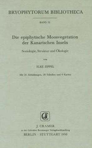 Die epiphytische Moosvegetation der Kanarischen Inseln von Zippel,  Elke