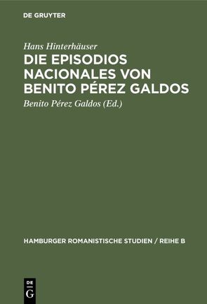 Die Episodios nacionales von Benito Pérez Galdos von Hinterhäuser,  Hans, Pérez Galdós,  Benito