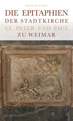 Die Epitaphien der Stadtkirche St. Peter und Paul zu Weimar von Asshoff,  Elisabeth