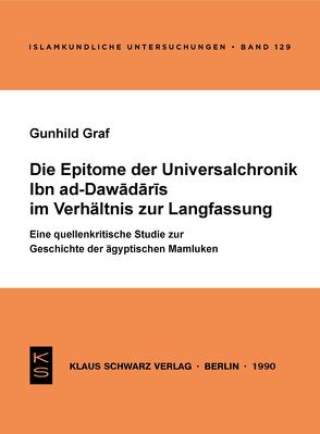 Die Epitome der Universalchronik Ibn ad-Dawadaris im Verhältnis zur Langfassung von Graf,  Gunhild