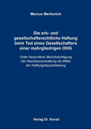 Die erb- und gesellschaftsrechtliche Haftung beim Tod eines Gesellschafters einer mehrgliedrigen OHG von Merkenich,  Marcus