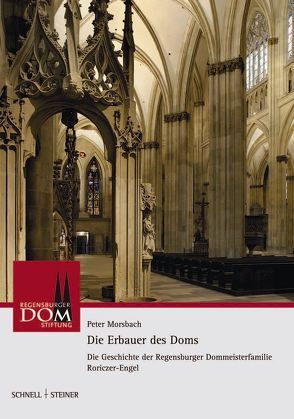 Die Erbauer des Doms von Morsbach,  Peter, Regensburger Domstiftung