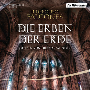 Die Erben der Erde von Falcones,  Ildefonso, Haber,  Laura, Meßner,  Michaela, Regling,  Carsten, Wunder,  Dietmar