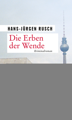 Die Erben der Wende von Rusch,  Hans-Jürgen