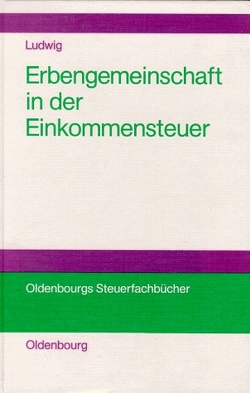 Die Erbengemeinschaft als Rechtsformalternative in der Einkommensteuer von Ludwig,  Christoph