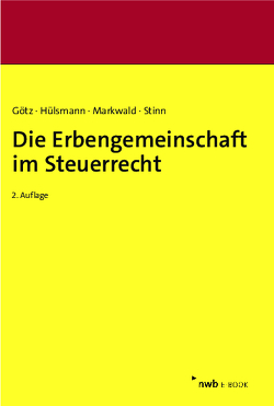 Die Erbengemeinschaft im Steuerrecht von Götz,  Hellmut, Hülsmann,  Christoph, Markwald,  Dennis, Stinn,  Herbert