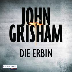 Die Erbin von Brauer,  Charles, Dorn-Ruhl,  Kristiana, Grisham,  John, Reiter,  Bea, Walsh-Araya,  Imke