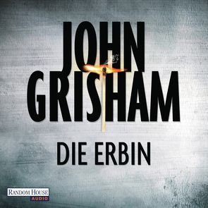 Die Erbin von Brauer,  Charles, Dorn-Ruhl,  Kristiana, Grisham,  John, Reiter,  Bea, Walsh-Araya,  Imke