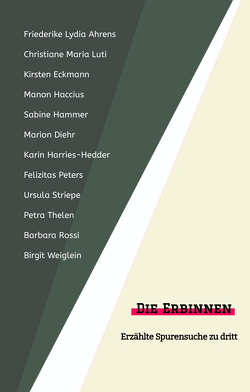 Die Erbinnen von Ahrens,  Friederike Lydia, Diehr,  Marion, Eckmann,  Kirsten, Haccius,  Manon, Hammer,  Sabine, Harries-Hedder,  Karin, Haußmann (Hg),  Renate, Haußmann,  Renate, Maria Luti,  Christiane, Peters,  Felizitas, Rossi,  Barbara, Striepe,  Ursula, Thelen,  Petra, Weiglein,  Birgit