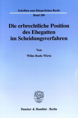 Die erbrechtliche Position des Ehegatten im Scheidungsverfahren. von Wirtz,  Wilm Bodo