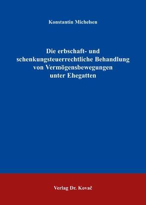 Die erbschaft- und schenkungsteuerrechtliche Behandlung von Vermögensbewegungen unter Ehegatten von Michelsen,  Konstantin