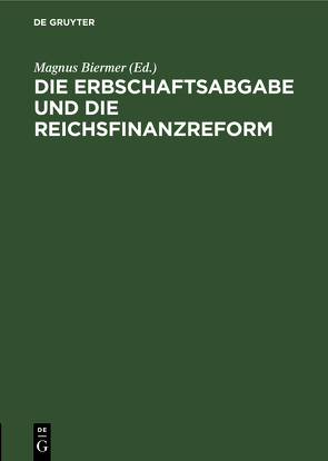 Die Erbschaftsabgabe und die Reichsfinanzreform von Biermer,  Magnus, Delbrueck,  Hans