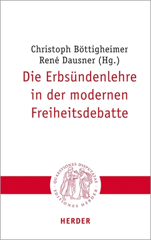 Die Erbsündenlehre in der modernen Freiheitsdebatte von Böttigheimer,  Christoph, Dausner,  Renè, Dirscherl,  Erwin, Essen,  Georg, Esterbauer,  Reinhold, Hilpert,  Konrad, Nüssel,  Friederike, Ruhstorfer,  Karlheinz, Sander,  Hans-Joachim, Sattler,  Dorothea, Schärtl,  Thomas, Siebenrock,  Roman A, Sirovátka,  Jakub, Welz,  Claudia, Werner,  Gunda