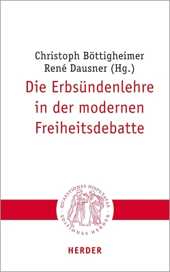 Die Erbsündenlehre in der modernen Freiheitsdebatte von Böttigheimer,  Christoph, Dausner,  Renè, Dirscherl,  Erwin, Essen,  Georg, Esterbauer,  Reinhold, Hilpert,  Konrad, Nüssel,  Friederike, Ruhstorfer,  Karlheinz, Sander,  Hans-Joachim, Sattler,  Dorothea, Schärtl,  Thomas, Siebenrock,  Roman A, Sirovátka,  Jakub, Welz,  Claudia, Werner,  Gunda