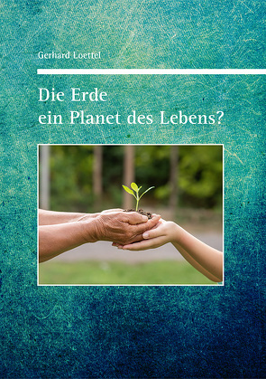 Die Erde ein Planet des Lebens? von Loettel,  Gerhard