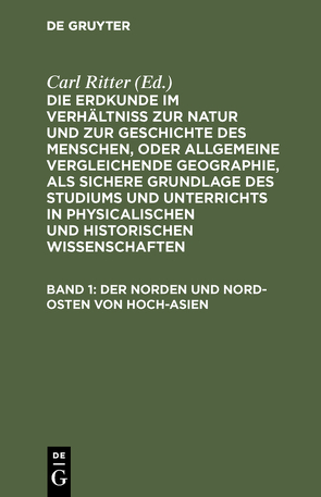 Die Erdkunde im Verhältniß zur Natur und zur Geschichte des Menschen,… / Der Norden und Nord-Osten von Hoch-Asien von Ritter,  Carl