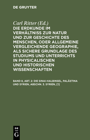 Die Erdkunde im Verhältniß zur Natur und zur Geschichte des Menschen,… / Die Sinai-Halbinsel, Palästina und Syrien, Abschn. 3. Syrien, [1] von Ritter,  Carl