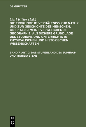 Die Erdkunde im Verhältniß zur Natur und zur Geschichte des Menschen,… / Das Stufenland des Euphrat- und Tigrissystems von Ritter,  Carl