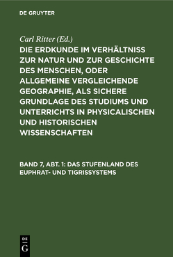 Die Erdkunde im Verhältniß zur Natur und zur Geschichte des Menschen,… / Das Stufenland des Euphrat- und Tigrissystems von Ritter,  Carl