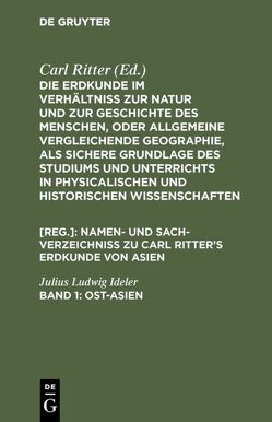 Die Erdkunde im Verhältniß zur Natur und zur Geschichte des Menschen,… / Ost-Asien von Ideler,  Julius Ludwig