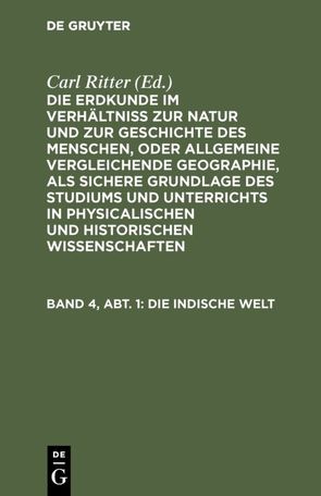 Die Erdkunde im Verhältniß zur Natur und zur Geschichte des Menschen,… / Die Indische Welt von Ritter,  Carl