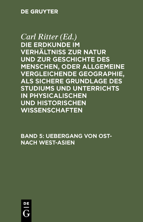 Die Erdkunde im Verhältniß zur Natur und zur Geschichte des Menschen,… / Uebergang von Ost- nach West-Asien von Ritter,  Carl