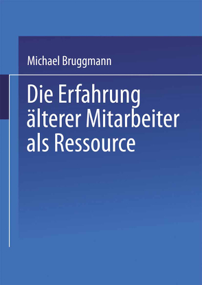 Die Erfahrung älterer Mitarbeiter als Ressource von Bruggmann,  Michael