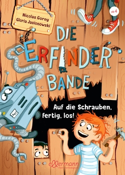 Die Erfinder-Bande 1. Auf die Schrauben, fertig, los! von Gorny,  Nicolas, Jasionowski,  Gloria