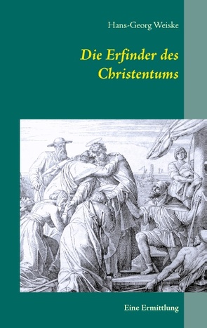 Die Erfinder des Christentums von Weiske,  Hans-Georg