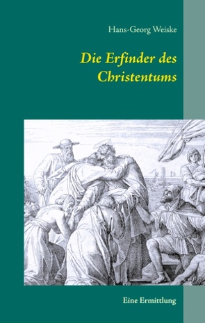 Die Erfinder des Christentums von Weiske,  Hans-Georg