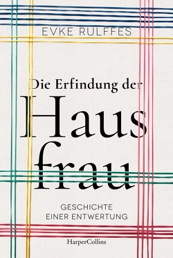 Die Erfindung der Hausfrau – Geschichte einer Entwertung von Rulffes,  Evke